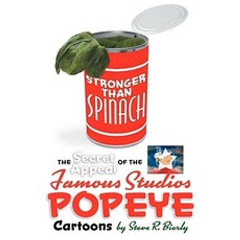 Stronger Than Spinach: The Secret Appeal of the Famous Studios Popeye Cartoons Paperback, BearManor Media