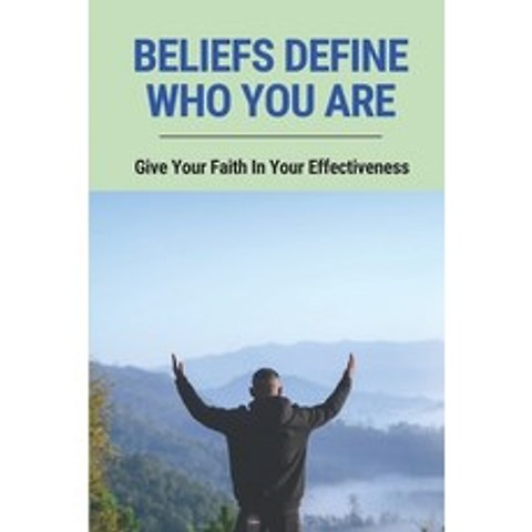 (영문도서) Beliefs Define Who You Are: Give Your Faith In Your Effectiveness: Give You Confidence In You... Paperback, Independently Published, English, 9798516655692
