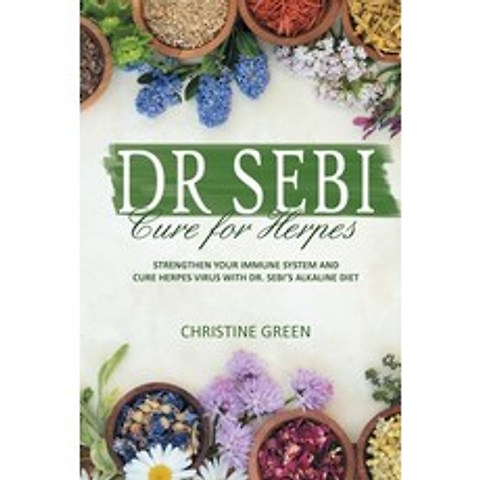 (영문도서) Dr Sebi Cure for Herpes: Strengthen Your Immune System and Cure Herpes Virus with Dr Sebis A... Paperback, Christine Green, English, 9781914463303