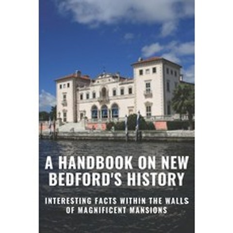(영문도서) A Handbook On New Bedfords History: Interesting Facts Within The Walls Of Magnificent Mansio... Paperback, Independently Published, English, 9798503867817