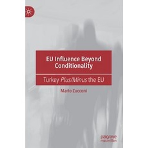 Eu Influence Beyond Conditionality: Turkey Plus/Minus the Eu Hardcover, Palgrave MacMillan