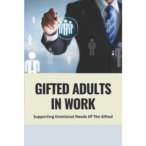 (영문도서) Gifted Adults In Work: Supporting Emotional Needs Of The Gifted: Dealing With Gifted Employees Paperback, Independently Published, English, 9798504393544