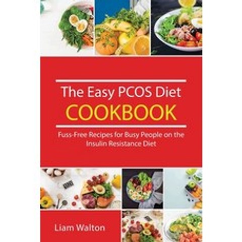 The Easy PCOS Diet Cookbook: Fuss-Free Recipes for Busy People on the Insulin Resistance Diet Paperback, Liam Walton, English, 9781802324457