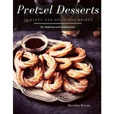 Pretzel Desserts: 20 tasty and delicious dishes Paperback, Independently Published