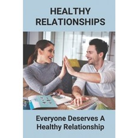 (영문도서) Healthy Relationships: Everyone Deserves A Healthy Relationship: Emotional Intelligence Paperback, Independently Published, English, 9798517278098