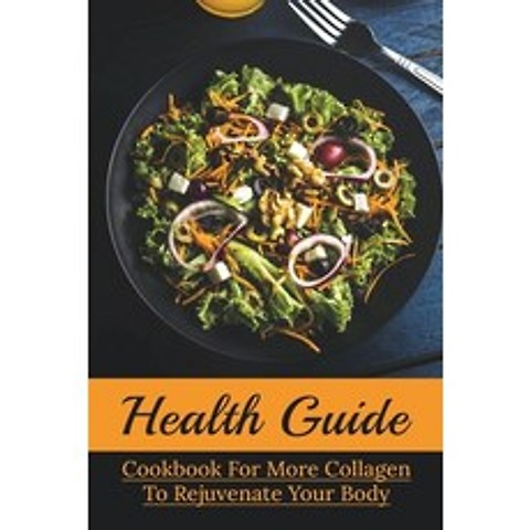 (영문도서) Health Guide: Cookbook For More Collagen To Rejuvenate Your Body: Formation Of Collagen Paperback, Independently Published, English, 9798516122996