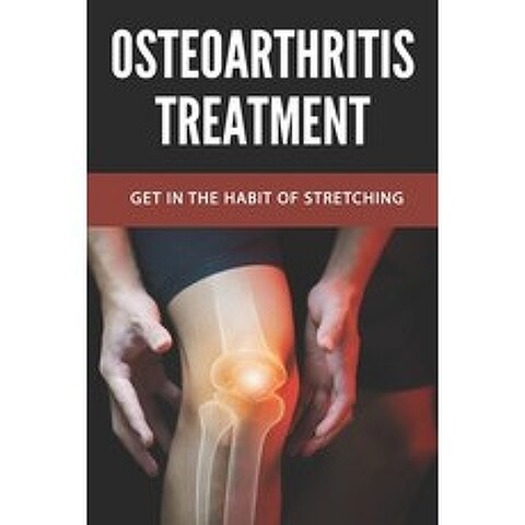 Osteoarthritis Treatment: Get In The Habit Of Stretching: Correct Benefits Of Stretching Paperback, Independently Published, English, 9798740240718