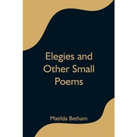 (영문도서) Elegies and Other Small Poems Paperback, Alpha Edition, English, 9789354597015