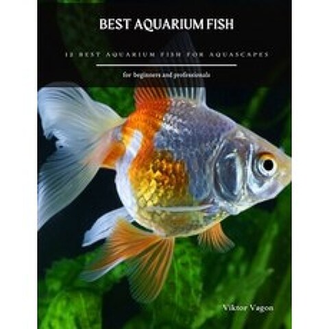 Best Aquarium Fish: 12 Best Aquarium Fish for Aquascapes Paperback, Independently Published, English, 9798597389790