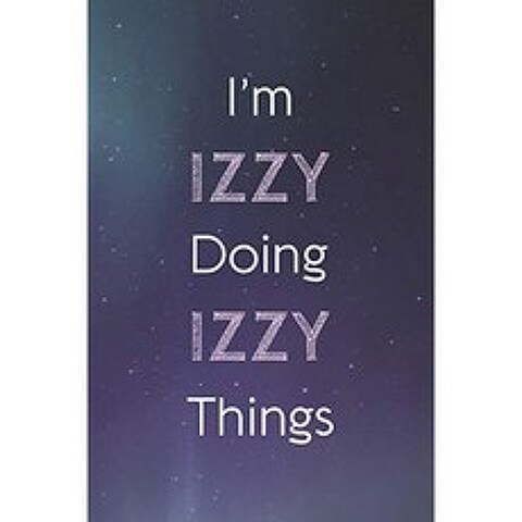 I m Izzy Doing Izzy Things : Personalized Name Journal Writing Notebook For Girls and Women, 단일옵션
