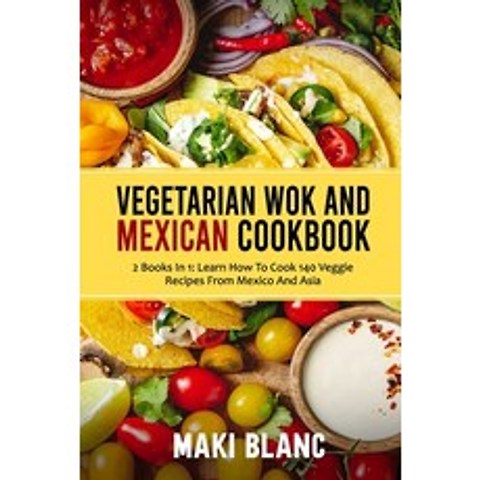 (영문도서) Vegetarian Wok And Mexican Cookbook: 2 Books In 1: Learn How To Cook 140 Veggie Recipes From ... Paperback, Independently Published, English, 9798732570052