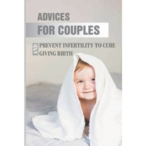 (영문도서) Advices For Couples: Prevent Infertility To Cure And Giving Birth: Cure Infertility Paperback, Independently Published, English, 9798504385914