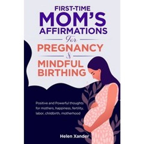 (영문도서) First-time moms affirmations for pregnancy and mindful birthing: Positive and Powerful thoug... Paperback, Independently Published, English, 9798505762714