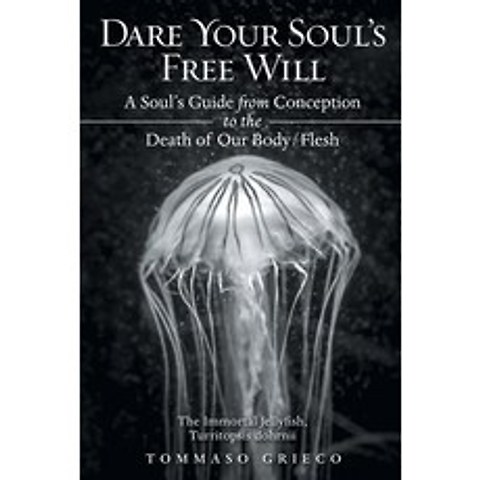 (영문도서) Dare Your Souls Free Will: A Souls Guide from Conception to the Death of Our Body/Flesh Paperback, Westwood Books Publishing, LLC, English, 9781648035494