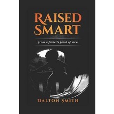 Raised Smart: From a Fathers point of view Paperback, Independently Published, English, 9781794345010