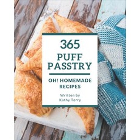 Oh! 365 Homemade Puff Pastry Recipes: A Homemade Puff Pastry Cookbook You Will Love Paperback, Independently Published, English, 9798696707785