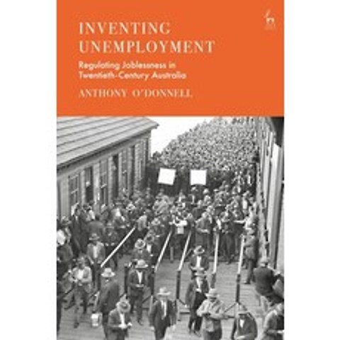 Inventing Unemployment: Regulating Joblessness in Twentieth-Century Australia Paperback, Hart Publishing, English, 9781509952717