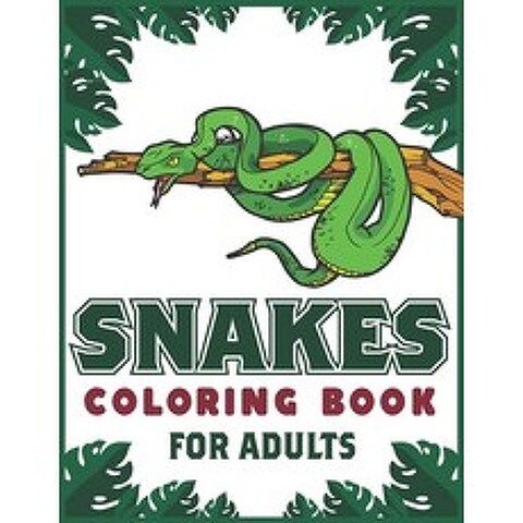 Snakes Coloring Book For Adults: An Adult Coloring Book with Beautiful Snake Designs for Stress Reli... Paperback, Independently Published