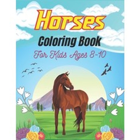 (영문도서) Horses Coloring Book For Kids Ages 8-10: The Ultimate Cute and Fun Horse and Pony Coloring Book For ... Paperback, Independently Published, English, 9798560521387