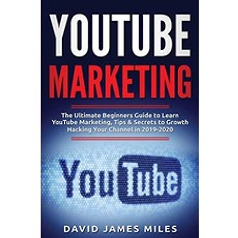 Youtube Marketing The Ultimate Beginners Guide to Learn YouTube Marketing Tips Secrets to Growth Hacking Your Channel in 20192020
