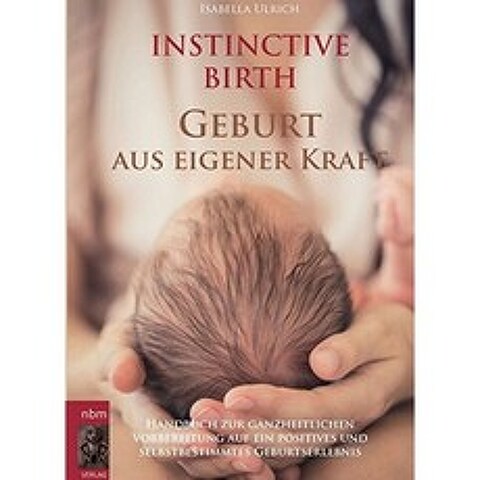 INSTINCTIVE BIRTH-스스로 출산 : 긍정적이고 자기 결정적인 출산 경험을위한 전체 론적 준비를위한 매뉴, 단일옵션