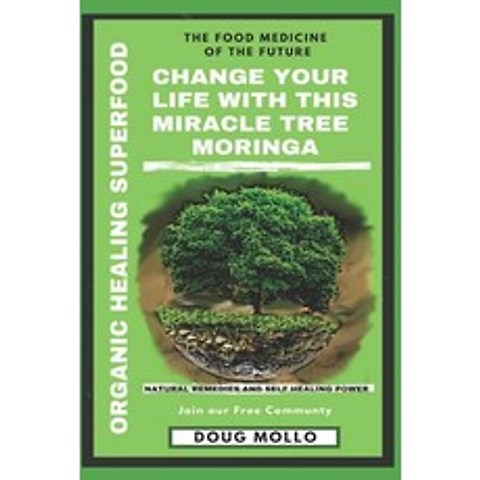 The Miracle Tree With Organic Healing Superfood Change your life with Moringa Oleifera: The food me... Paperback, Independently Published