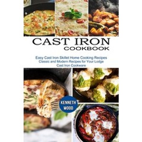 (영문도서) Cast Iron Cookbook: Easy Cast Iron Skillet Home Cooking Recipes (Classic and Modern Recipes f... Paperback, Sharon Lohan, English, 9781990334962