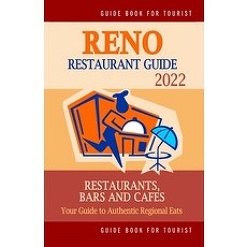(영문도서) Reno Restaurant Guide 2022: Your Guide to Authentic Regional Eats in Reno Nevada (Restaurant... Paperback, Independently Published, English, 9798503248104