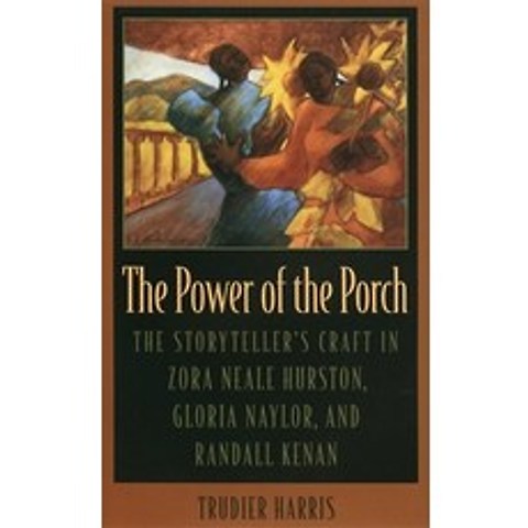 The Power of the Porch: The Storytellers Craft in Zora Neale Hurston Gloria Naylor and Randall Kenan Paperback, University of Georgia Press, English, 9780820357119