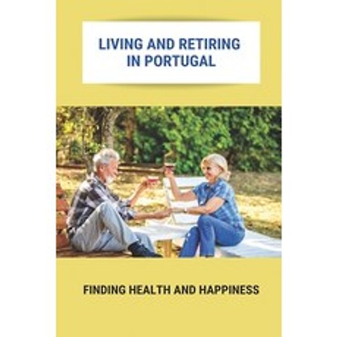 (영문도서) Living And Retiring In Portugal: Finding Health And Happiness: Portugal Retirement Communities Paperback, Independently Published, English, 9798500883445