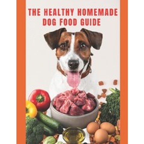 (영문도서) Healthy Homemade Dog Food Guide: For a healthier and long-lived dog Paperback, Independently Published, English, 9798508631635