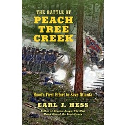 The Battle of Peach Tree Creek: Hoods First Effort to Save Atlanta Paperback, University of North Carolina Press