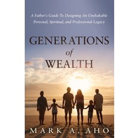 Generations of Wealth: A Fathers Guide to Designing an Unshakable Personal Spiritual and Professi... Paperback, Ethos Collective, English, 9781636800066