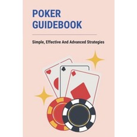 (영문도서) Poker Guidebook: Simple Effective And Advanced Strategies: Poker Tournament Winning Strategy Paperback, Independently Published, English, 9798503146738