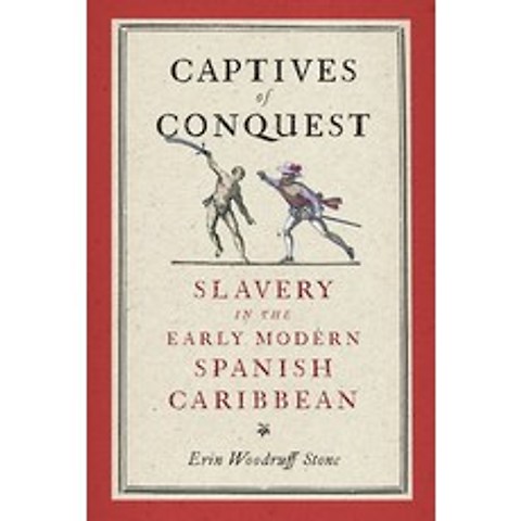 Captives of Conquest: Slavery in the Early Modern Spanish Caribbean Hardcover, University of Pennsylvania ..., English, 9780812253108