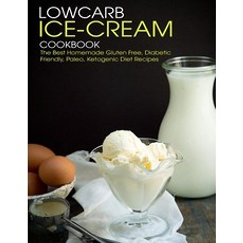 Lowcarb Ice-Cream Cookbook: The Best Homemade Gluten Free Diabetic Friendly Paleo Ketogenic Diet ... Paperback, Independently Published, English, 9798714789595