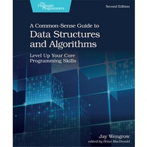 (영문도서) A Common-Sense Guide to Data Structures and Algorithms Second Edition: Level Up Your Core Programmi... Paperback, Pragmatic Bookshelf, English, 9781680507225
