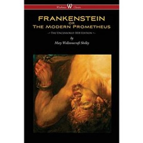 FRANKENSTEIN 또는 The Modern Prometheus (Uncensored 1818 Edition-Wisehouse Classics), 단일옵션