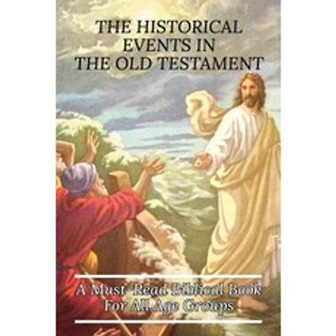 (영문도서) The Historical Events In The Old Testament: A Must-Read Biblical Book For All Age Groups: His... Paperback, Independently Published, English, 9798503734058