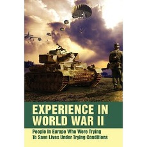 (영문도서) Experience In World War II: People In Europe Who Were Trying To Save Lives Under Trying Condi... Paperback, Independently Published, English, 9798503614510