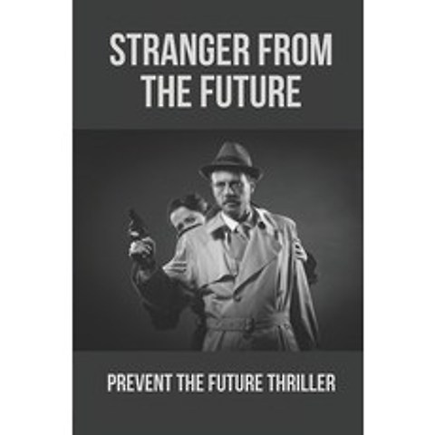 (영문도서) Stranger From The Future: Prevent The Future Thriller: Forsaken Mercenary Series Paperback, Independently Published, English, 9798519222990