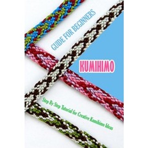 Kumihimo Guide for Beginners: Step By Step Tutorial for Creative Kumihimo Ideas: The Ultimate Kumihi... Paperback, Independently Published, English, 9798594388970