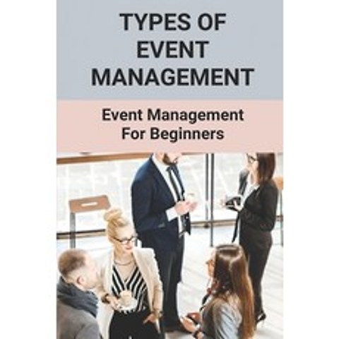 (영문도서) Types Of Event Management: Event Management For Beginners: Event Management Guide Paperback, Independently Published, English, 9798503962628