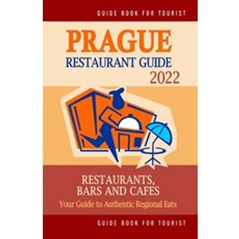 (영문도서) Prague Restaurant Guide 2022: Your Guide to Authentic Regional Eats in Prague Czech Republic... Paperback, Independently Published, English, 9798503227765