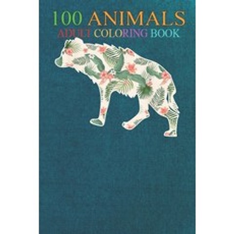 100 Animals: Hyena Flower Girl Print Floral Hyaena Hawaiian Women An Adult Wild Animals Coloring Boo... Paperback, Independently Published, English, 9798551482949