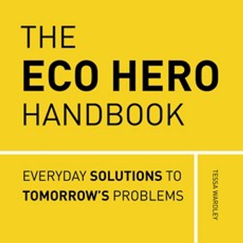 The Eco Hero Handbook: Simple Solutions to Tackle Eco-Anxiety Hardcover, Ivy Press, English, 9780711254633