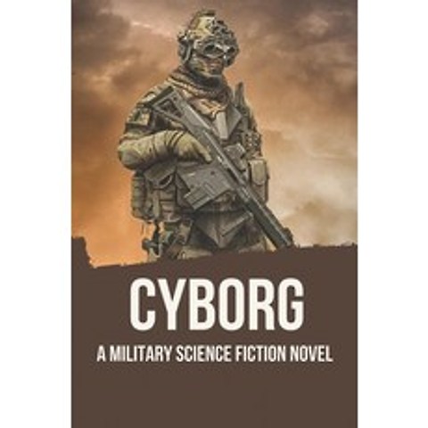 (영문도서) Cyborg: A Military Science Fiction Novel: Science Fiction Novels Paperback, Independently Published, English, 9798519019729