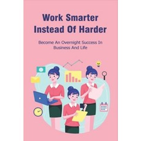 (영문도서) Work Smarter Instead Of Harder: Become An Overnight Success In Business And Life: Smart Worki... Paperback, Independently Published, English, 9798506795230