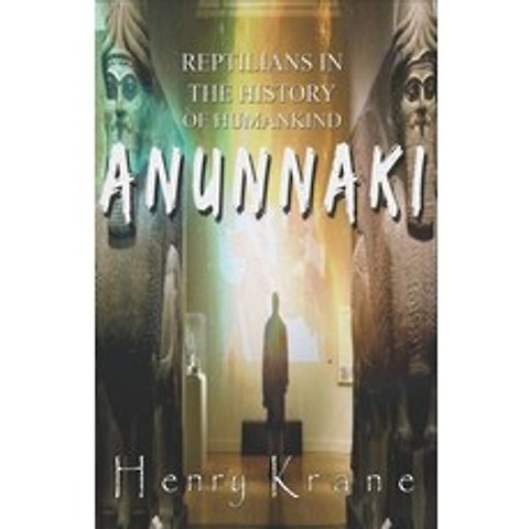 Anunnaki: Reptilians in the History of Humankind Paperback, Independently Published, English, 9798643039532