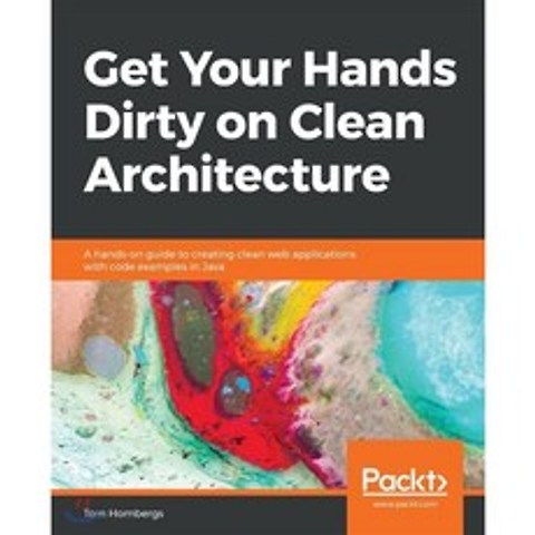 Get Your Hands Dirty on Clean Architecture : A hands-on guide to creating clean web app..., Packt Publishing, 9781839211966, Tom Hombergs